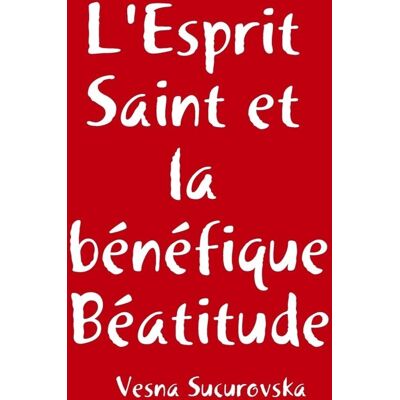 L'Esprit Saint et la bénéfique Béatitude - Publicité L'Esprit Saint et la bénéfique Béatitude - Publicité
