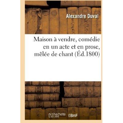 ART Maison à vendre, comédie en un acte et en prose, mêlée de chant - Publicité ART Maison à vendre, comédie en un acte et en prose, mêlée de chant - Publicité