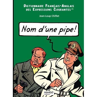 Nom d'une pipe ! Dictionnaire français/anglais des expressions courantes - Publicité Nom d'une pipe ! Dictionnaire français/anglais des expressions courantes - Publicité