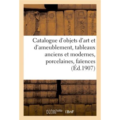 Catalogue d'objets d'art et d'ameublement, tableaux anciens et modernes, porcelaines : faïences, meubles et sièges anciens et de style, tapisseries anciennes, tapis d'Aubusson - Publicité Catalogue d'objets d'art et d'ameublement, tableaux anciens et modernes, porcelaines : faïences, meubles et sièges anciens et de style, tapisseries anciennes, tapis d'Aubusson - Publicité