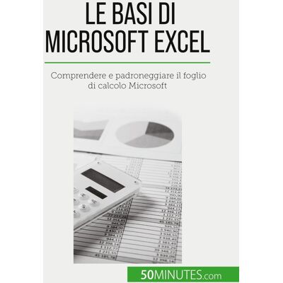 Le basi di Microsoft Excel : Comprendere e padroneggiare il foglio di calcolo Microsoft - Publicité Le basi di Microsoft Excel : Comprendere e padroneggiare il foglio di calcolo Microsoft - Publicité