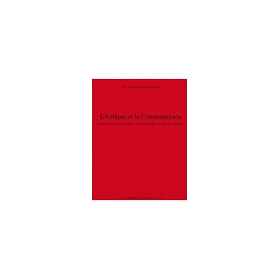L' Antique et le contemporain : Études de tradition classique et d'historiographie moderne de l'Antiquité - Publicité L' Antique et le contemporain : Études de tradition classique et d'historiographie moderne de l'Antiquité - Publicité