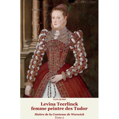 ART Levina Teerlinck, femme peintre des Tudor, Maître de la Comtesse de Warwick Tome 2 - Publicité ART Levina Teerlinck, femme peintre des Tudor, Maître de la Comtesse de Warwick Tome 2 - Publicité