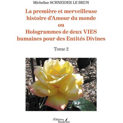 La première et merveilleuse histoire d'Amour du monde : ou Hologrammes de deux VIES humaines pour des Entités Divines - Tome 2 - Publicité La première et merveilleuse histoire d'Amour du monde : ou Hologrammes de deux VIES humaines pour des Entités Divines - Tome 2 - Publicité