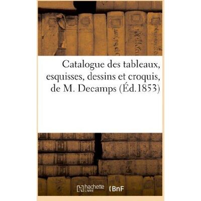 ART Catalogue des tableaux, esquisses, dessins et croquis, de M. Decamps - Publicité ART Catalogue des tableaux, esquisses, dessins et croquis, de M. Decamps - Publicité