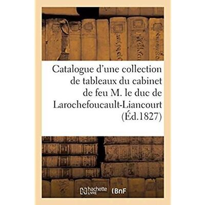 ART Catalogue d'une collection de tableaux du cabinet de feu M. le duc de Larochefoucault-Liancourt : Vente, 20 juin 1827 - Publicité ART Catalogue d'une collection de tableaux du cabinet de feu M. le duc de Larochefoucault-Liancourt : Vente, 20 juin 1827 - Publicité