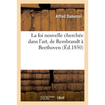La foi nouvelle cherchée dans l'art, de Rembrandt à Beethoven - Publicité La foi nouvelle cherchée dans l'art, de Rembrandt à Beethoven - Publicité