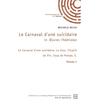 ART In OEuvres Théâtrales - Tome 1 : Le Carnaval d'une suicidaire, Le Gros, L'Esprit de Vin, Coup de Pompe, S. Publicité ART In OEuvres Théâtrales - Tome 1 : Le Carnaval d'une suicidaire, Le Gros, L'Esprit de Vin, Coup de Pompe, S. Publicité