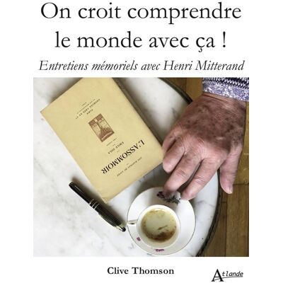 On croit comprendre le monde avec ça ! entretiens mémoriels avec Henri Mitterand - Publicité On croit comprendre le monde avec ça ! entretiens mémoriels avec Henri Mitterand - Publicité