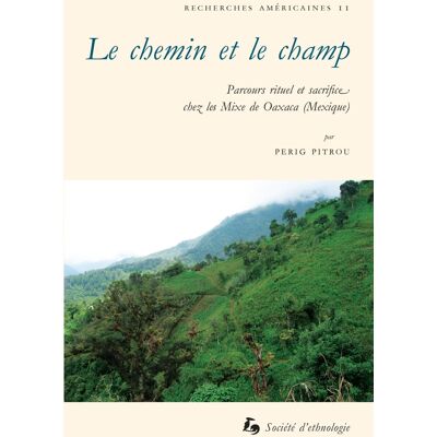 Le Chemin et le champ : Parcours rituel et sacrifice chez les Mixe de Oaxaca (Mexique) - Publicité Le Chemin et le champ : Parcours rituel et sacrifice chez les Mixe de Oaxaca (Mexique) - Publicité
