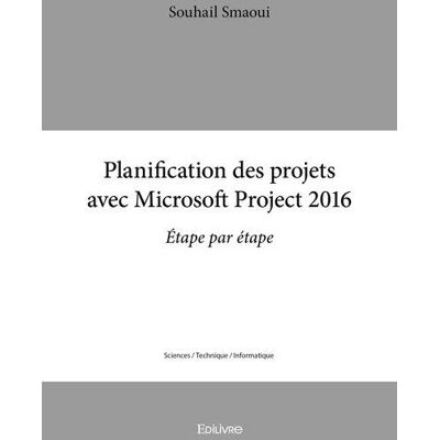 Planification des projets avec microsoft project 2016 - etape par etape - Publicité Planification des projets avec microsoft project 2016 - etape par etape - Publicité