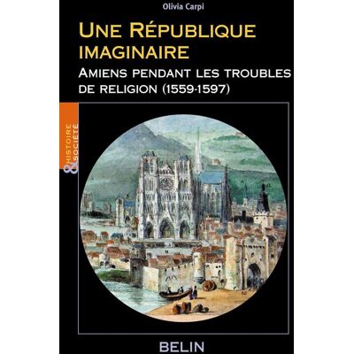 Une République imaginaire : Amiens pendant les troubles de religion (1559-1597) - Publicité Une République imaginaire : Amiens pendant les troubles de religion (1559-1597) - Publicité