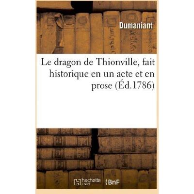 Le dragon de Thionville, fait historique en un acte et en prose - Publicité Le dragon de Thionville, fait historique en un acte et en prose - Publicité