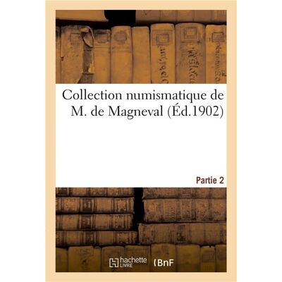 Collection numismatique de M. de Magneval. Partie 2 - Publicité Collection numismatique de M. de Magneval. Partie 2 - Publicité