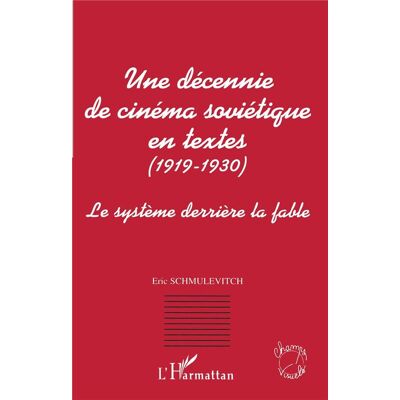 ART UNE DECENNIE DE CINEMA SOVIETIQUE EN TEXTES (1919-1930) : Le système derrière la fable - Publicité ART UNE DECENNIE DE CINEMA SOVIETIQUE EN TEXTES (1919-1930) : Le système derrière la fable - Publicité