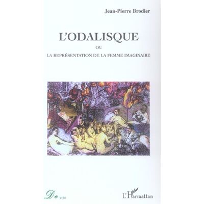 ART L'odalisque : Ou la représentation de la femme imaginaire - Publicité ART L'odalisque : Ou la représentation de la femme imaginaire - Publicité