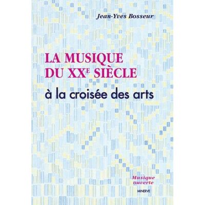 La Musique du XXe siècle a la croisée des arts - Publicité La Musique du XXe siècle a la croisée des arts - Publicité