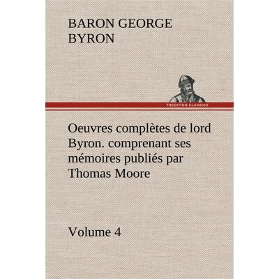 Oeuvres completes de lord byron. volume 4. comprenant ses memoires publies par thomas moore - Publicité Oeuvres completes de lord byron. volume 4. comprenant ses memoires publies par thomas moore - Publicité