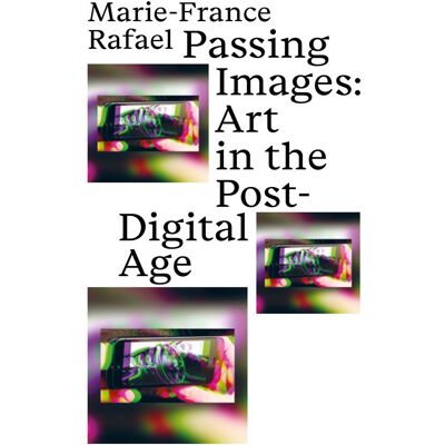 Passing images : art in the post-digital age - Publicité Passing images : art in the post-digital age - Publicité
