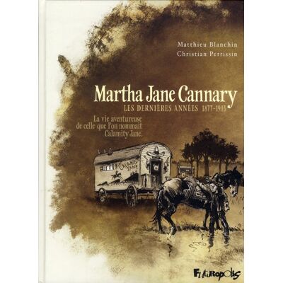 Martha Jane Cannary Tome 3 - les années 1877-1903 - la vie aventureuse de celle que l'on nommait Calamity Jane - Publicité Martha Jane Cannary Tome 3 - les années 1877-1903 - la vie aventureuse de celle que l'on nommait Calamity Jane - Publicité