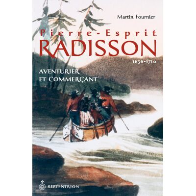 Pierre-esprit radisson - aventurier et commerçant - 1636-1710 - Publicité Pierre-esprit radisson - aventurier et commerçant - 1636-1710 - Publicité