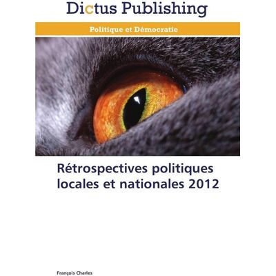 Retrospectives politiques locales et nationales 2012 - Publicité Retrospectives politiques locales et nationales 2012 - Publicité
