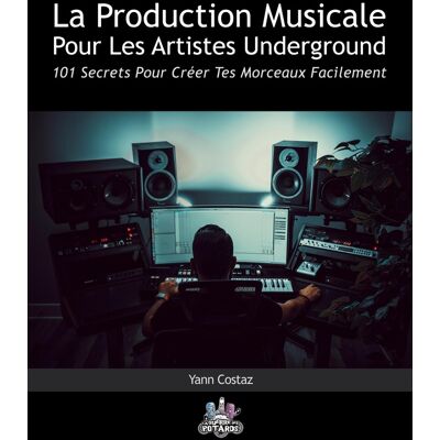 La Production Musicale Pour Les Artistes Underground : 101 Secrets Pour Créer Tes Morceaux Facilement - Publicité La Production Musicale Pour Les Artistes Underground : 101 Secrets Pour Créer Tes Morceaux Facilement - Publicité