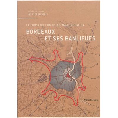 ART Bordeaux et ses banlieues - la construction d'une agglomération - Publicité ART Bordeaux et ses banlieues - la construction d'une agglomération - Publicité