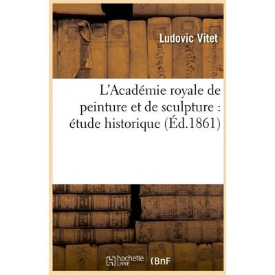 ART L'Académie royale de peinture et de sculpture : étude historique (Éd.1861) - Publicité ART L'Académie royale de peinture et de sculpture : étude historique (Éd.1861) - Publicité