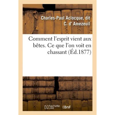 Comment l'esprit vient aux betes. ce que l'on voit en chassant - Publicité Comment l'esprit vient aux betes. ce que l'on voit en chassant - Publicité