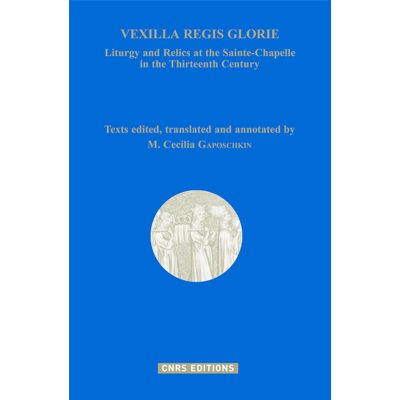 Vexilla regis glorie : liturgy and relics at the Sainte-Chapelle in the Thirteenth Century - Publicité Vexilla regis glorie : liturgy and relics at the Sainte-Chapelle in the Thirteenth Century - Publicité