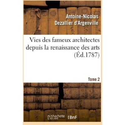 Vies des fameux architectes depuis la renaissance des arts. T. 2 : : avec la description de leurs ouvrages - Publicité Vies des fameux architectes depuis la renaissance des arts. T. 2 : : avec la description de leurs ouvrages - Publicité