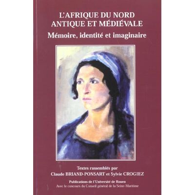 L' Afrique du Nord antique et médiévale : Mémoire, identité et imaginaire. Journées d'études, université de Rouen, 28 janv. 1998 et 10 mars 1999 - Publicité L' Afrique du Nord antique et médiévale : Mémoire, identité et imaginaire. Journées d'études, université de Rouen, 28 janv. 1998 et 10 mars 1999 - Publicité