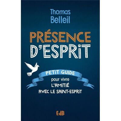Présence d'Esprit : Petit guide pour vivre l'amitié avec le Saint-Esprit - Publicité Présence d'Esprit : Petit guide pour vivre l'amitié avec le Saint-Esprit - Publicité