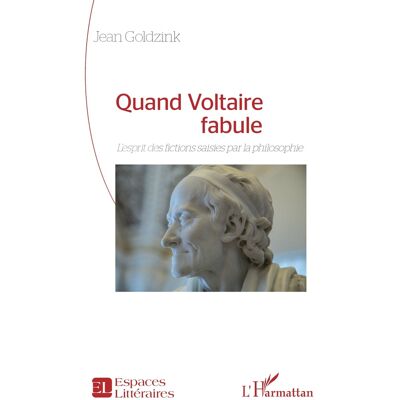 Quand Voltaire fabule : L'esprit des fictions saisies par la philosophie - Publicité Quand Voltaire fabule : L'esprit des fictions saisies par la philosophie - Publicité