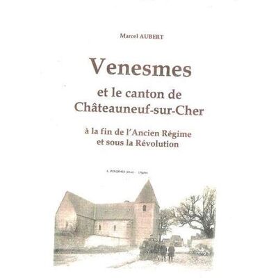 Venesmes et le canton de Châteauneuf-sur-Cher à la fin de l'Ancien Régime et sous la Revolution - Publicité Venesmes et le canton de Châteauneuf-sur-Cher à la fin de l'Ancien Régime et sous la Revolution - Publicité