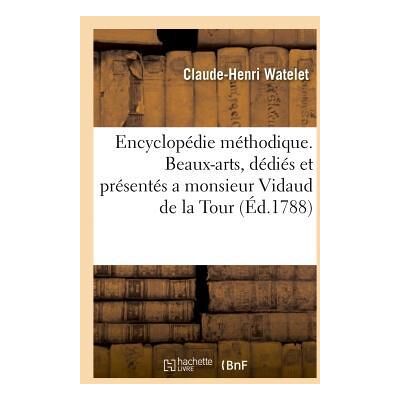 Encyclopedie methodique. beaux-arts, dedies et presentes a monsieur vidaud de la tour - , conseiller - Publicité Encyclopedie methodique. beaux-arts, dedies et presentes a monsieur vidaud de la tour - , conseiller - Publicité