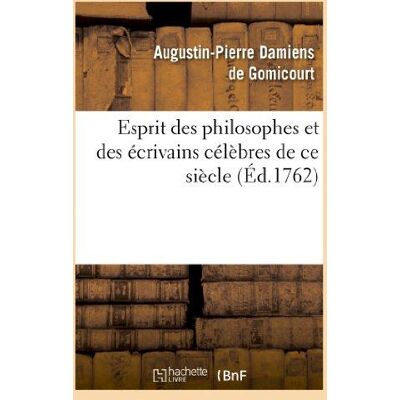 Esprit des philosophes et des écrivains célèbres de ce siècle - Publicité Esprit des philosophes et des écrivains célèbres de ce siècle - Publicité