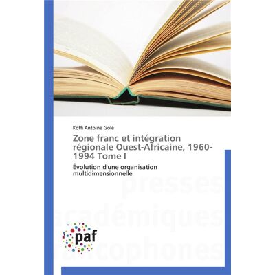 Zone franc et integration regionale ouest-africaine, 1960-1994 tome i - Publicité Zone franc et integration regionale ouest-africaine, 1960-1994 tome i - Publicité