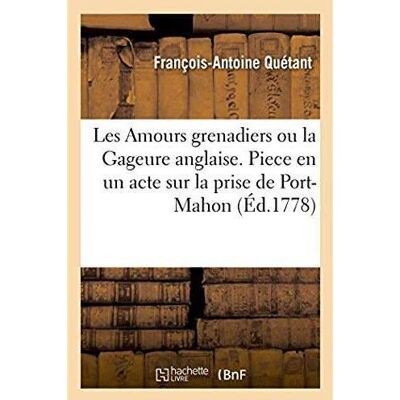 Les amours grenadiers ou la gageure anglaise - piece en un acte sur la prise de port-mahon. theatre - Publicité Les amours grenadiers ou la gageure anglaise - piece en un acte sur la prise de port-mahon. theatre - Publicité