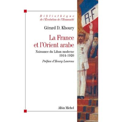 La France et l'Orient arabe - naissance du Liban moderne 1914-1920 - Publicité La France et l'Orient arabe - naissance du Liban moderne 1914-1920 - Publicité