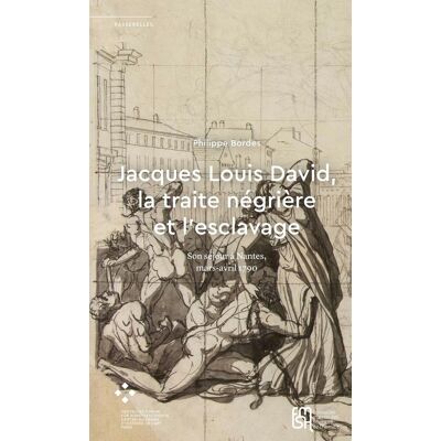 ART Jacques Louis David, la traite négrière et l'esclavage : Son séjour à Nantes, mars-avril 1790 - Publicité ART Jacques Louis David, la traite négrière et l'esclavage : Son séjour à Nantes, mars-avril 1790 - Publicité