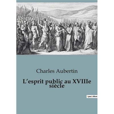 L'esprit public au XVIIIe siècle - Publicité L'esprit public au XVIIIe siècle - Publicité