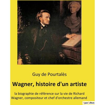 Wagner, histoire d'un artiste : la biographie de référence sur la vie de Richard Wagner, compositeur et chef d'orchestre allemand - Publicité Wagner, histoire d'un artiste : la biographie de référence sur la vie de Richard Wagner, compositeur et chef d'orchestre allemand - Publicité