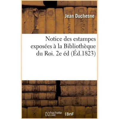 ART Notice des estampes exposees a la bibliotheque du roi. 2e ed (ed.1823) - Publicité ART Notice des estampes exposees a la bibliotheque du roi. 2e ed (ed.1823) - Publicité