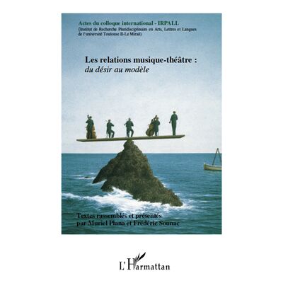 ART Les relations musique-théâtre : du désir au modèle - actes du colloque international IRPALL - Publicité ART Les relations musique-théâtre : du désir au modèle - actes du colloque international IRPALL - Publicité