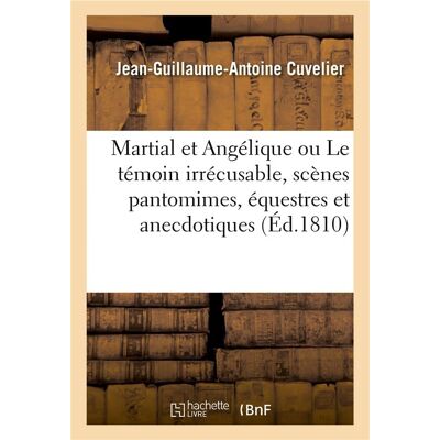 Martial et Angélique ou Le témoin irrécusable, scènes pantomimes, équestres et anecdotiques - Publicité Martial et Angélique ou Le témoin irrécusable, scènes pantomimes, équestres et anecdotiques - Publicité