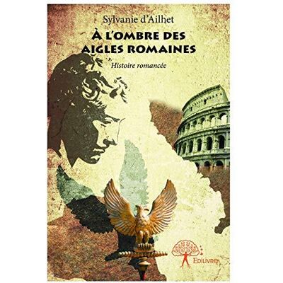 À l'ombre des Aigles Romaines : Histoire romancée - Publicité À l'ombre des Aigles Romaines : Histoire romancée - Publicité