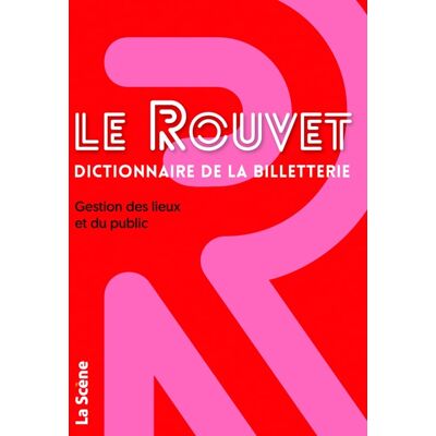 ART Le Rouvet dictionnaire de la billetterie : gestion des lieux et du public - Publicité ART Le Rouvet dictionnaire de la billetterie : gestion des lieux et du public - Publicité