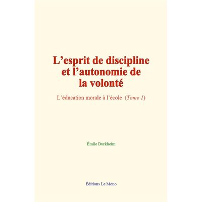 L esprit de discipline et l autonomie de la volonte - l education morale a l ecole (tome 1) - Publicité L esprit de discipline et l autonomie de la volonte - l education morale a l ecole (tome 1) - Publicité